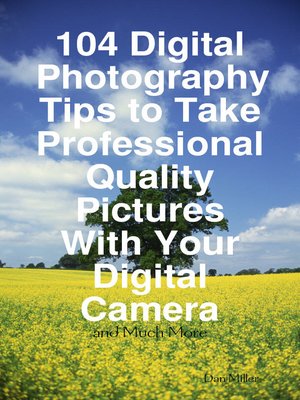 cover image of 104 Digital Photography Tips to Take Professional Quality Pictures With Your Digital Camera - and Much More